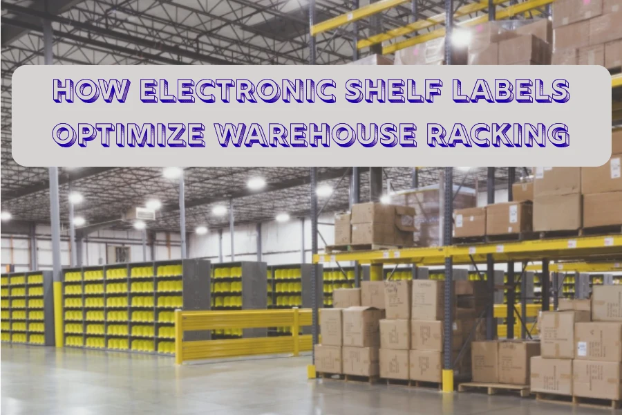 Ndenge nini ba étiquettes électroniques ya étagère e optimize racking ya entr...